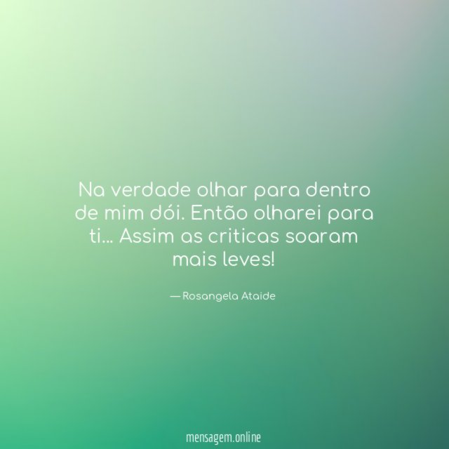 Na verdade olhar para dentro de mim dói