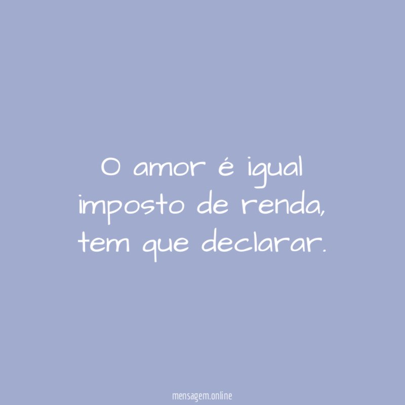 O amor é igual imposto de renda