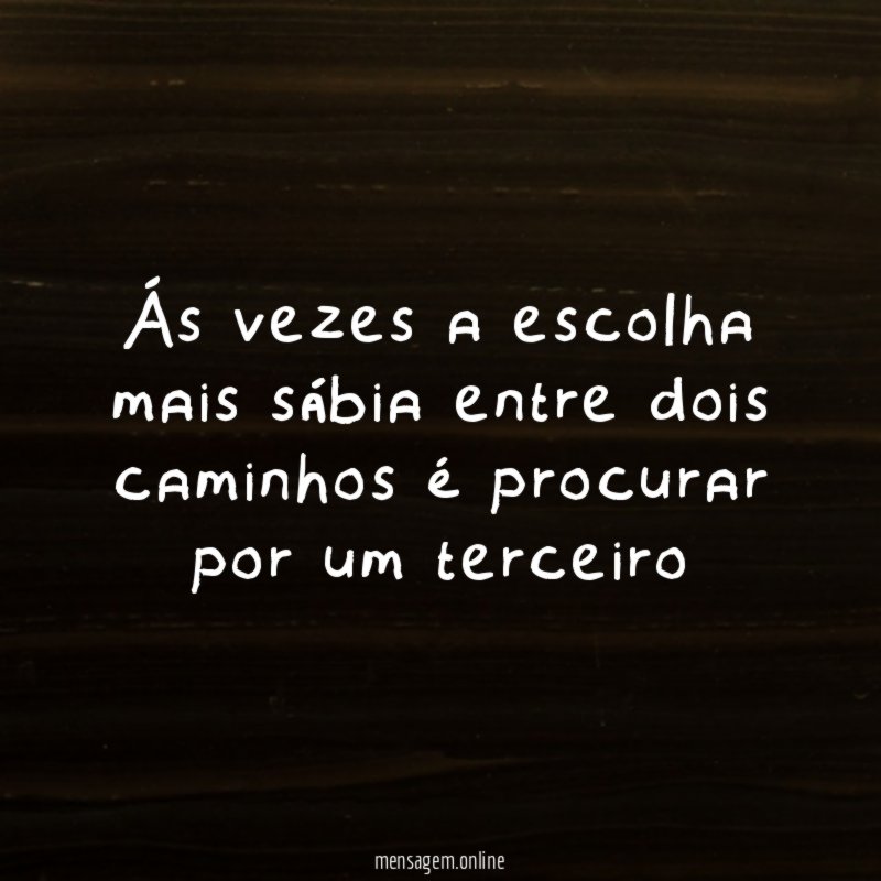 Ás vezes a escolha mais sábia entre dois
