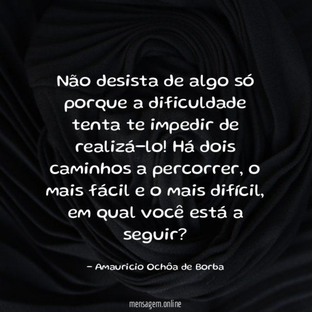 Não desista de algo só porque a dificuldade