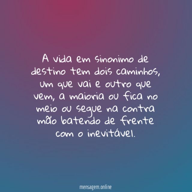 A vida em sinonimo de destino tem dois caminhos