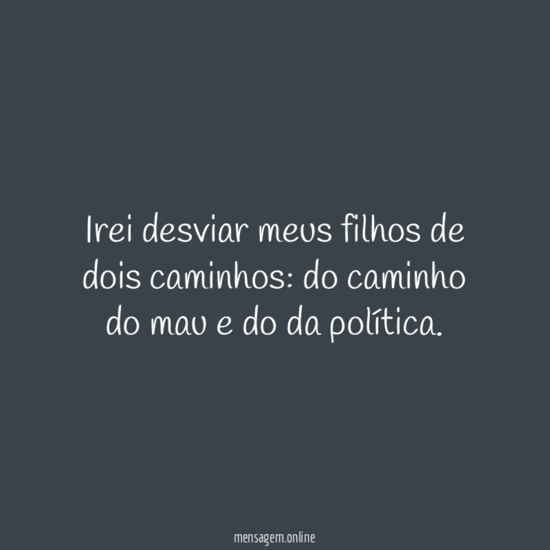 Irei desviar meus filhos de dois caminhos