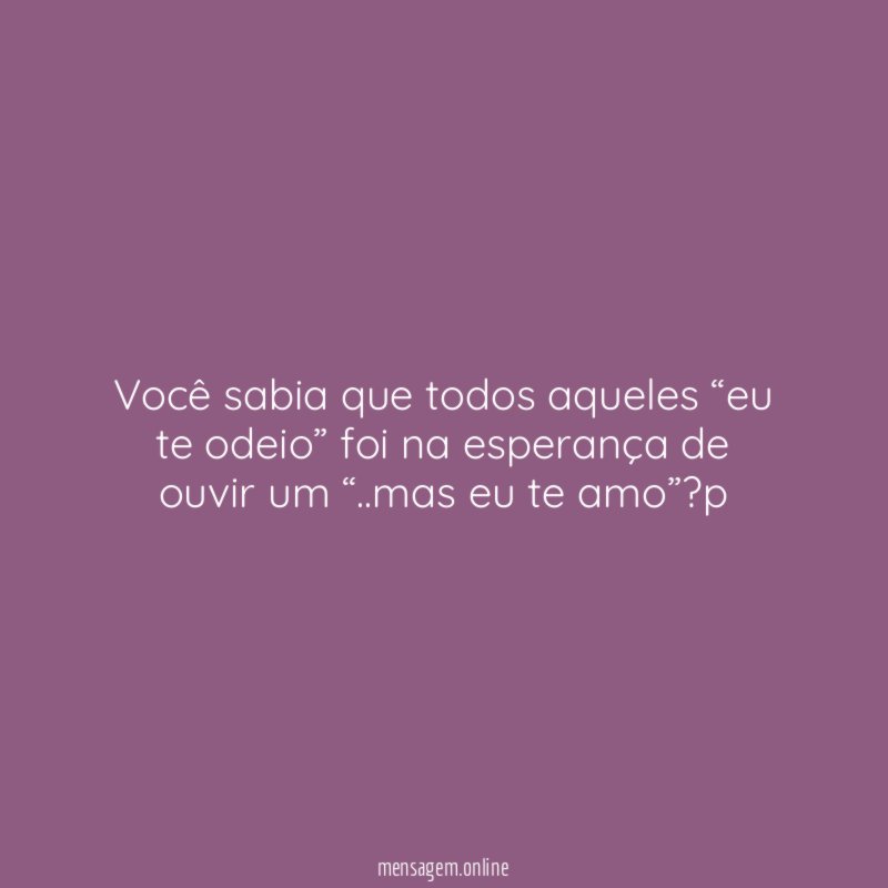 Você sabia que todos aqueles “eu te odeio”