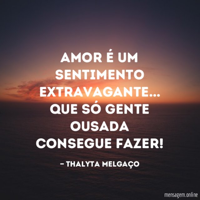 Amor é um sentimento extravagante
