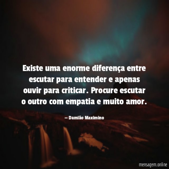 Existe uma enorme diferença entre escutar para entender