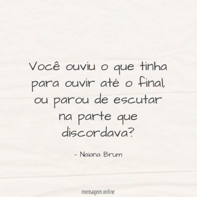 Você ouviu o que tinha para ouvir até o final