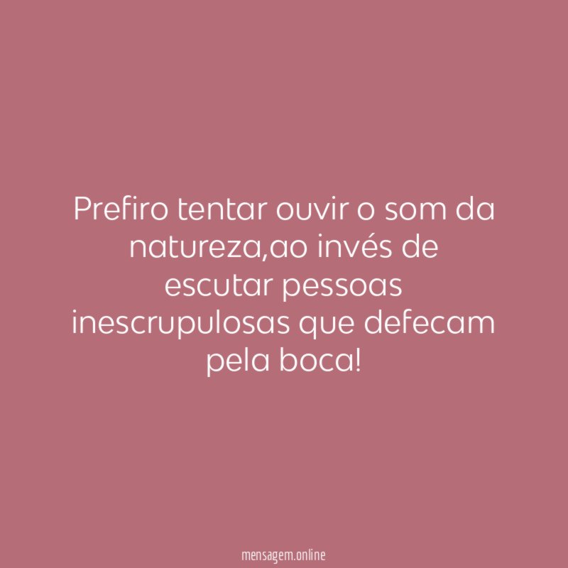 Prefiro tentar ouvir o som da natureza