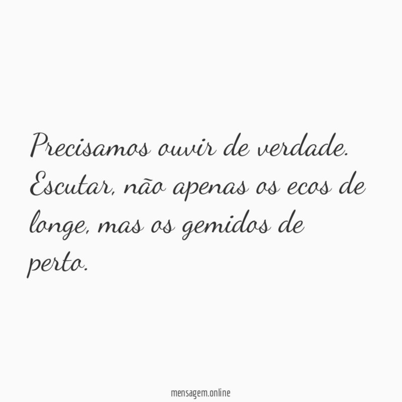 Precisamos ouvir de verdade