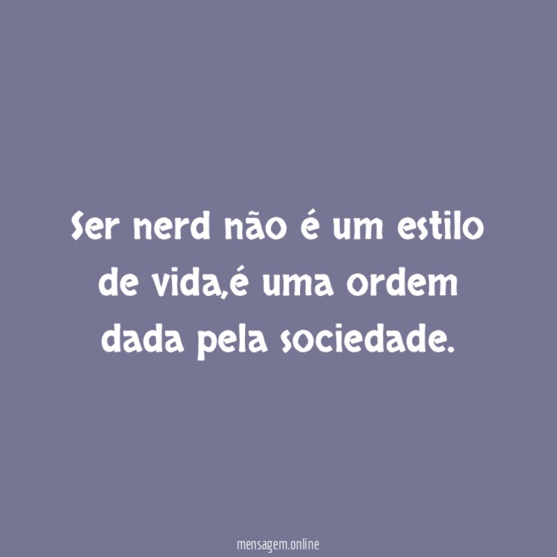 Ser nerd não é um estilo de vida