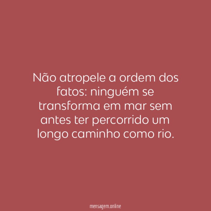Não atropele a ordem dos fatos