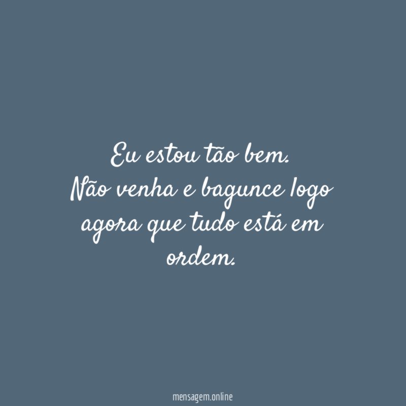 Eu estou tão bem