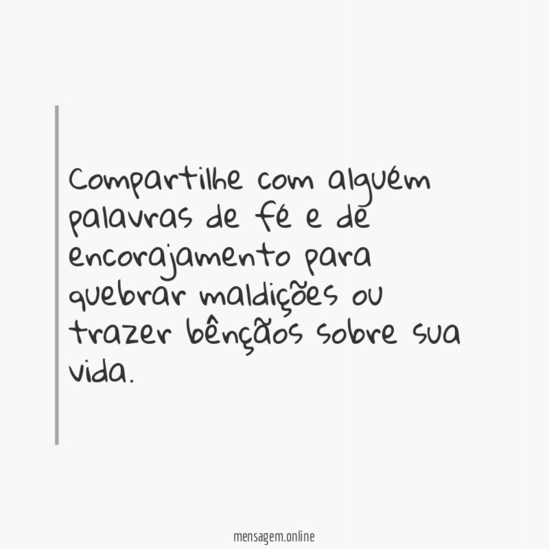 Compartilhe com alguém palavras de fé e de