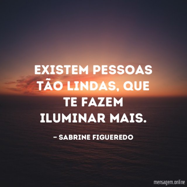 Existem pessoas tão lindas