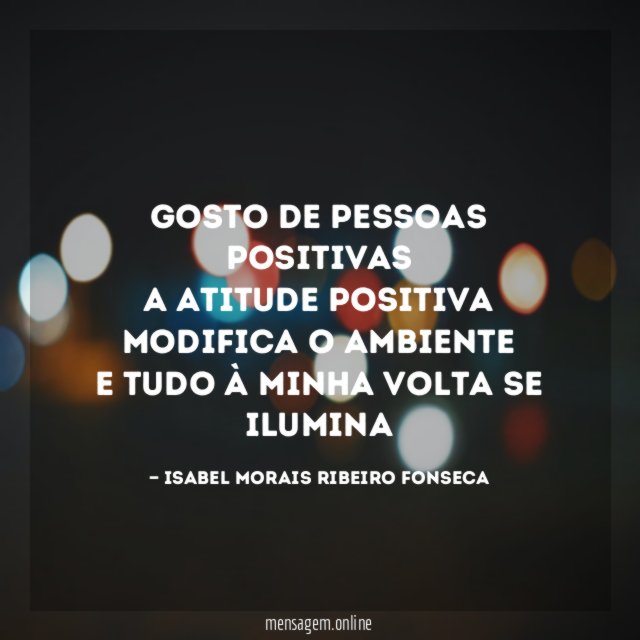 Gosto de pessoas positivas A atitude positiva modifica