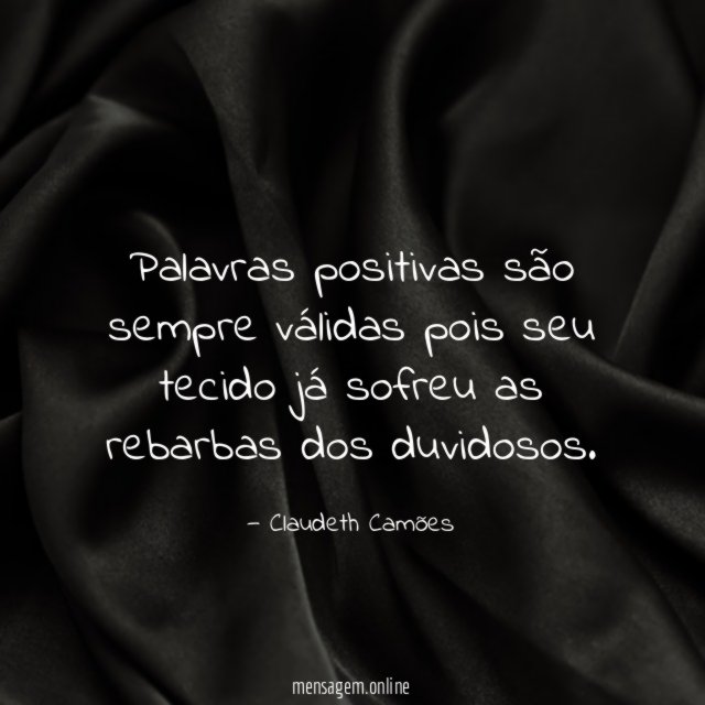 Palavras positivas são sempre válidas pois seu tecido