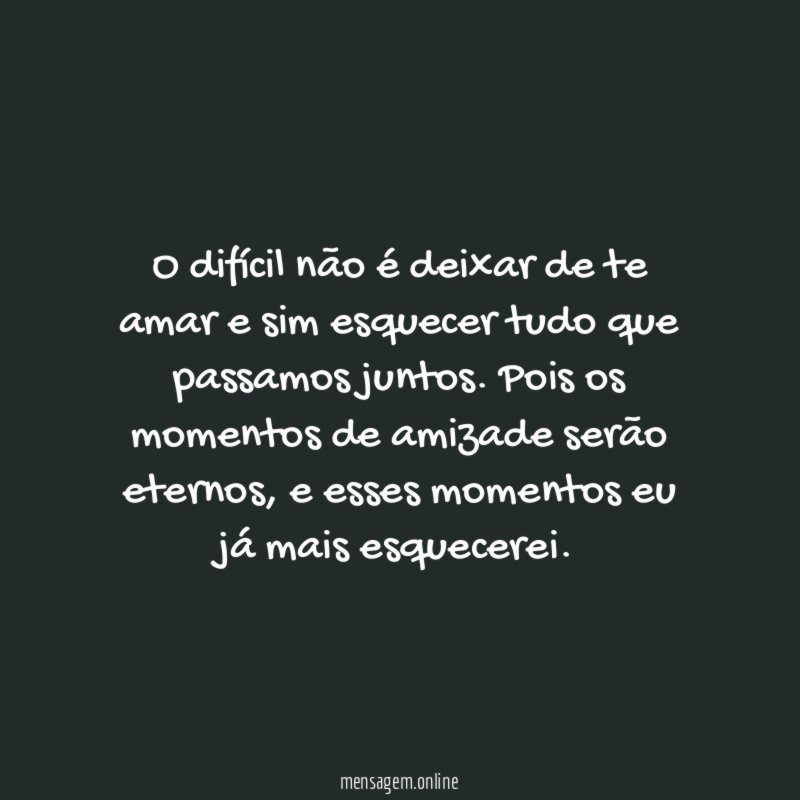 O difícil não é deixar de te amar