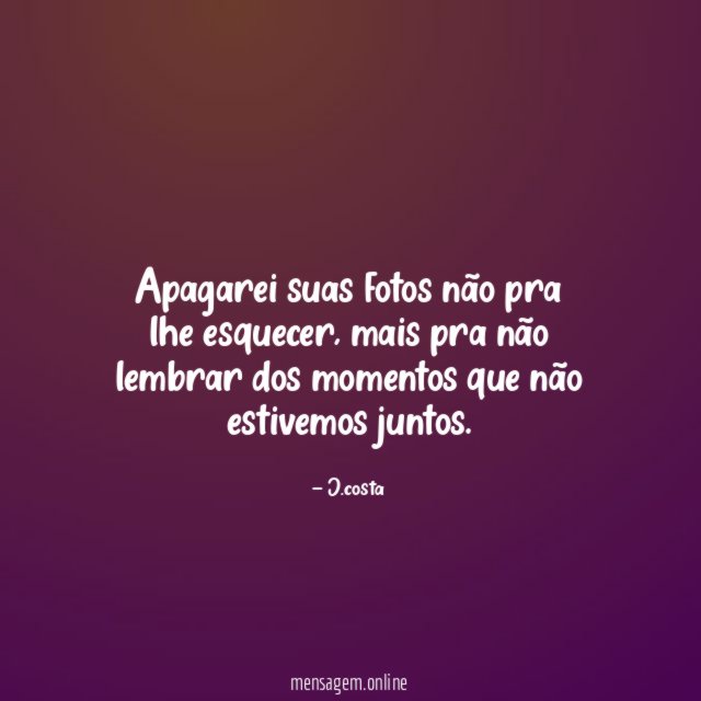 Apagarei suas fotos não pra lhe esquecer