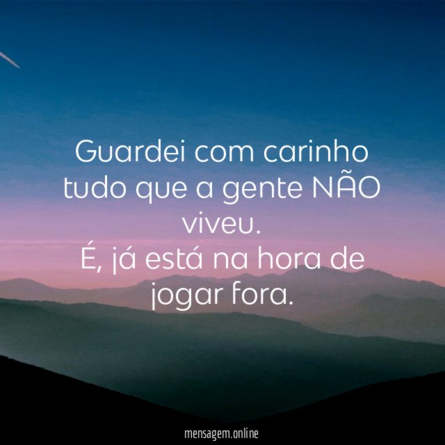 Guardei com carinho tudo que a gente NÃO viveu