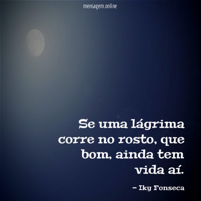 Se uma lágrima corre no rosto