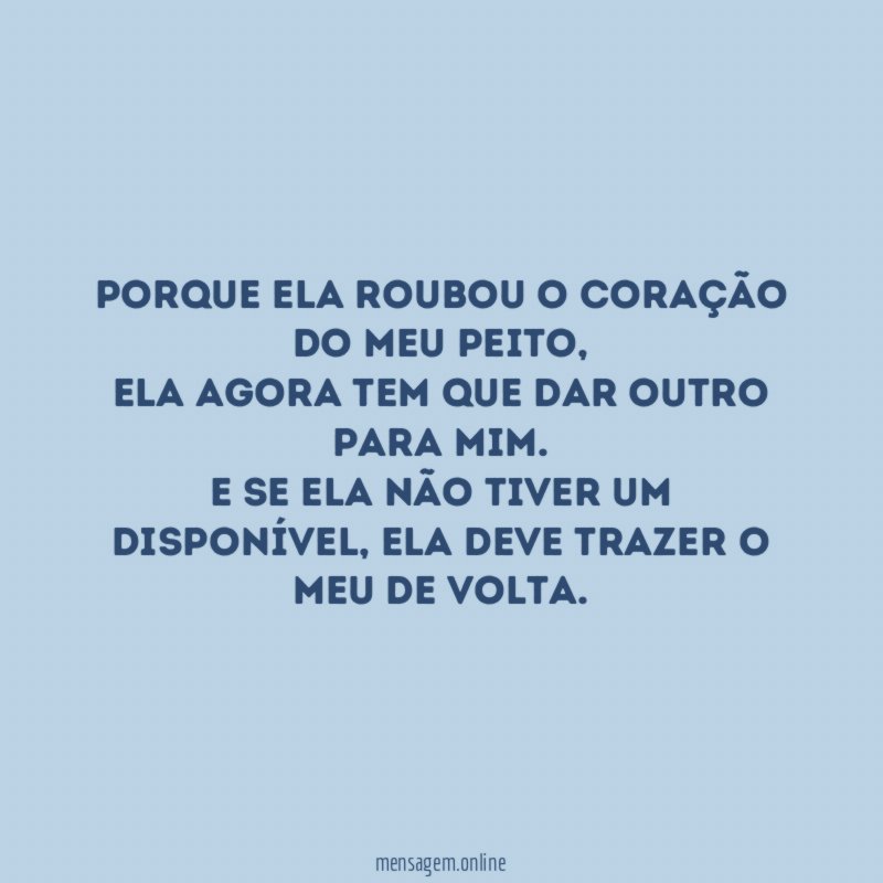 Porque ela roubou o coração do meu peito