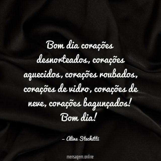 Bom dia corações desnorteados
