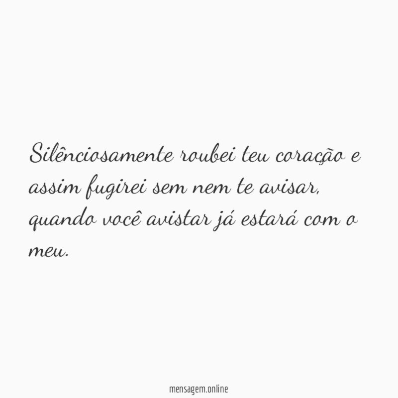 Silênciosamente roubei teu coração e assim fugirei sem
