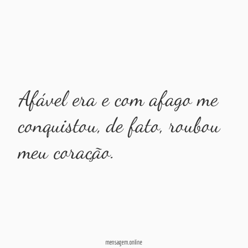 Afável era e com afago me conquistou