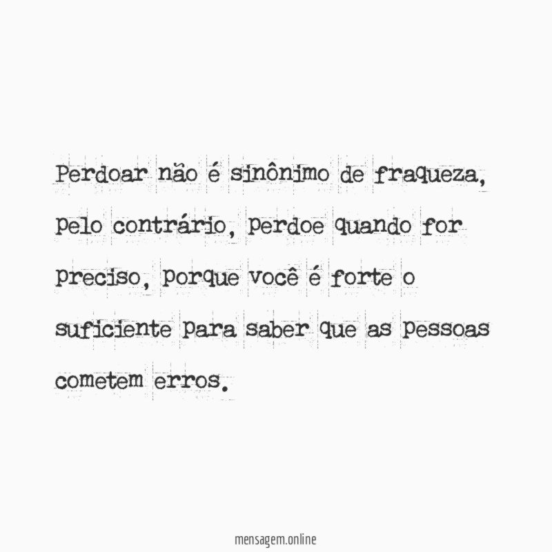 Perdoar não é sinônimo de fraqueza