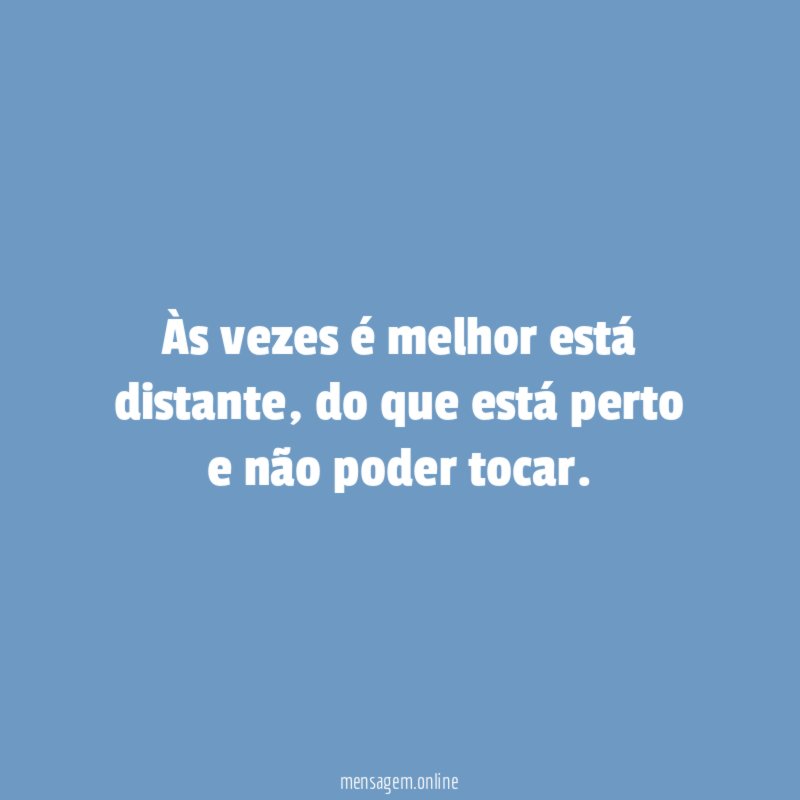 Às vezes é melhor está distante