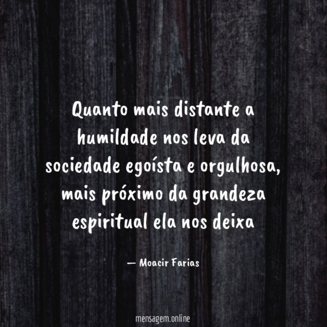 Quanto mais distante a humildade nos leva da