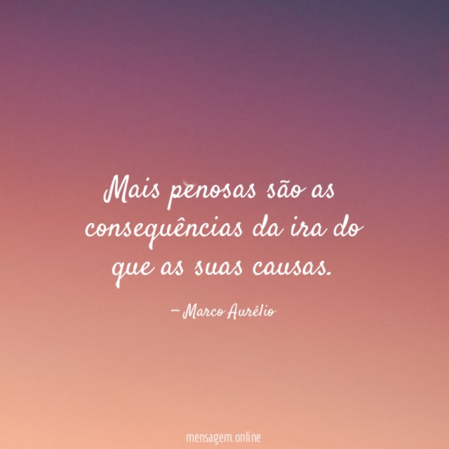 Mais penosas são as consequências da ira do
