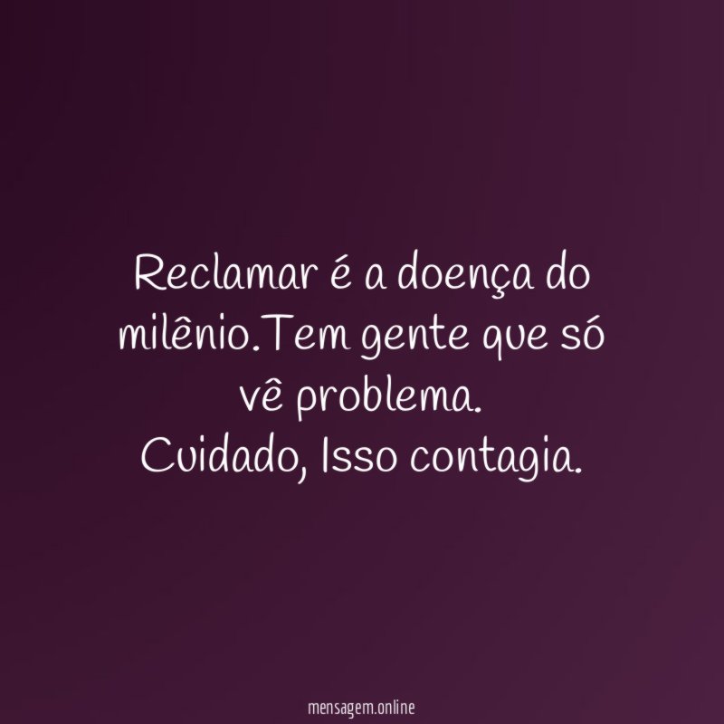 Reclamar é a doença do milênio