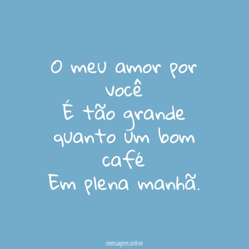O meu amor por você É tão grande quanto