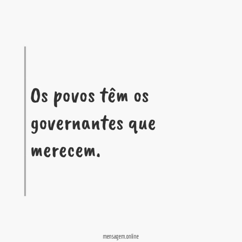 Os povos têm os governantes que merecem
