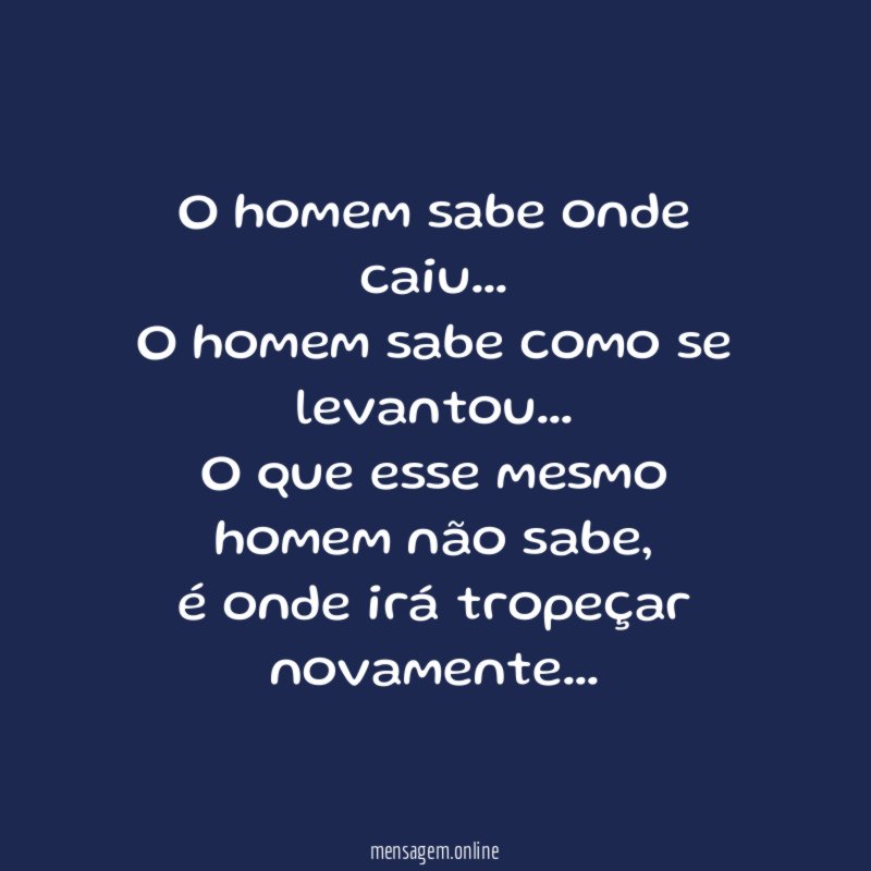 O homem sabe onde caiu…