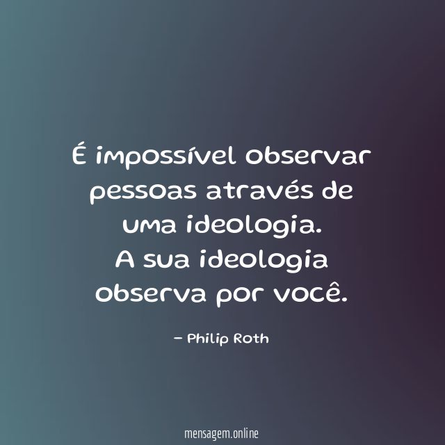 É impossível observar pessoas através de uma ideologia