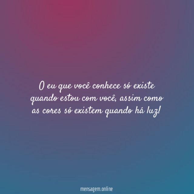 O eu que você conhece só existe quando estou com você