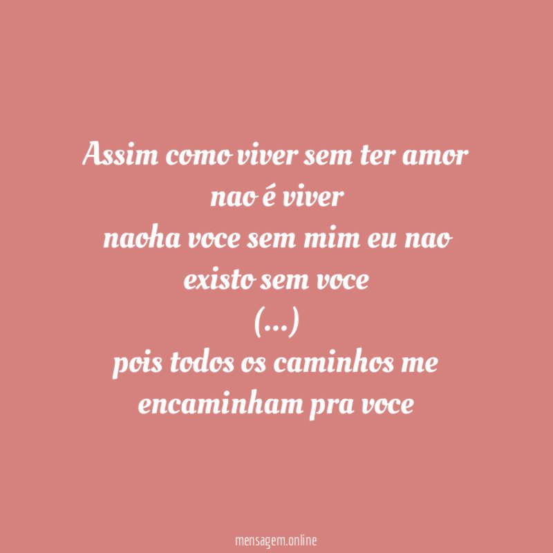 assim como viver sem ter amor nao é