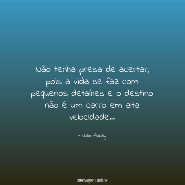 Não tenha presa de acertar