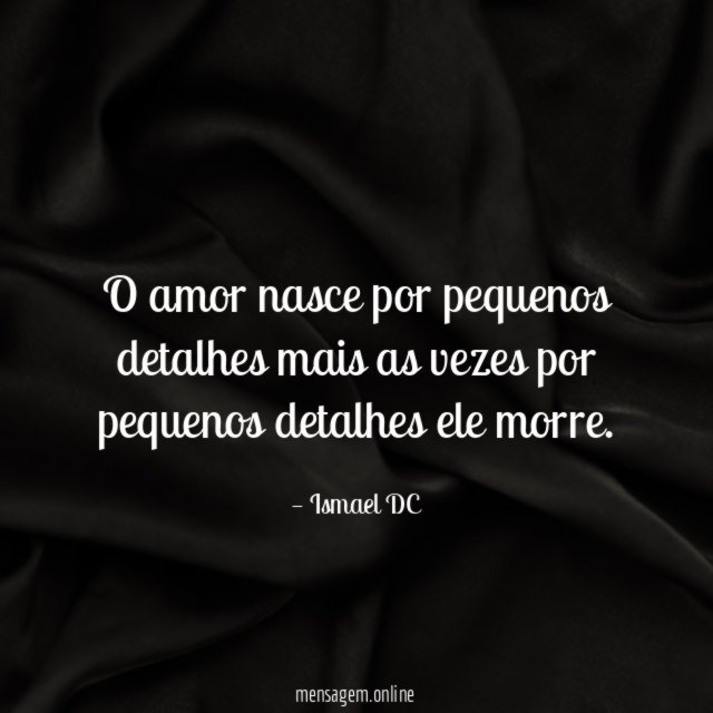 O amor nasce por pequenos detalhes mais as