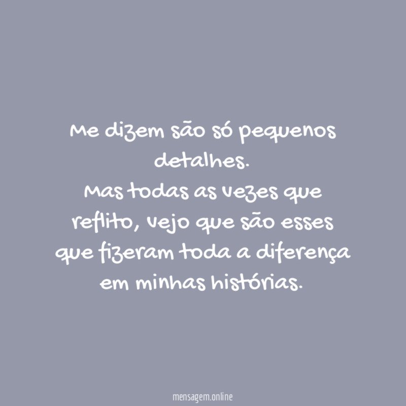 Me dizem são só pequenos detalhes