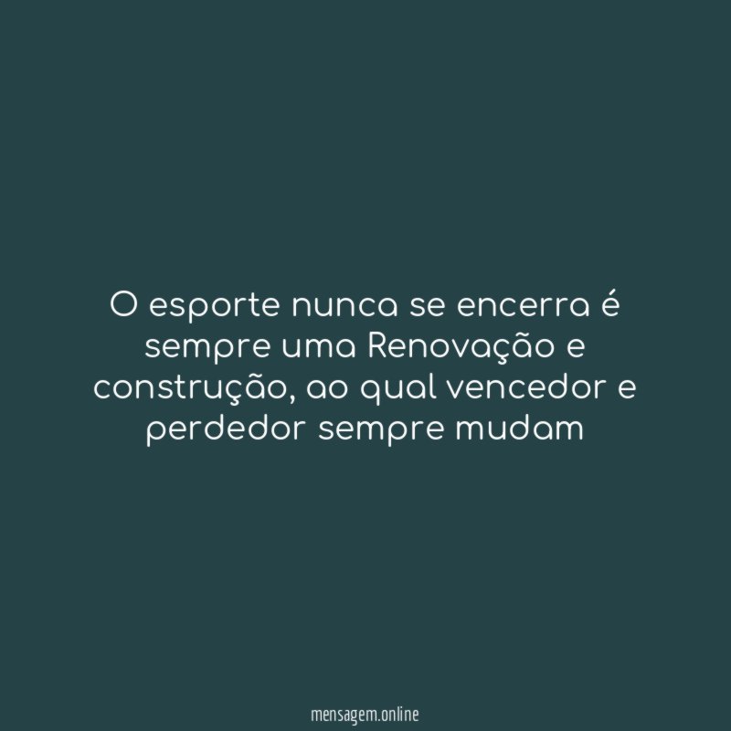 O esporte nunca se encerra é sempre uma Renovação e construção