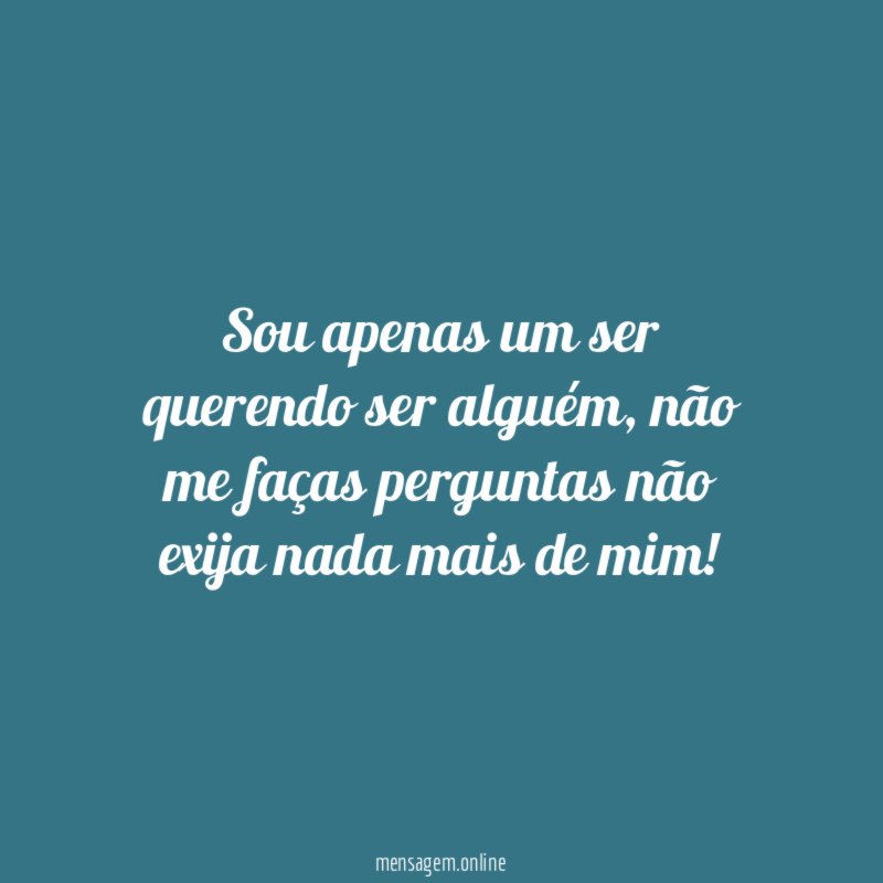 Sou apenas um ser querendo ser alguém