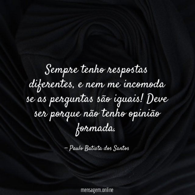 Sempre tenho respostas diferentes