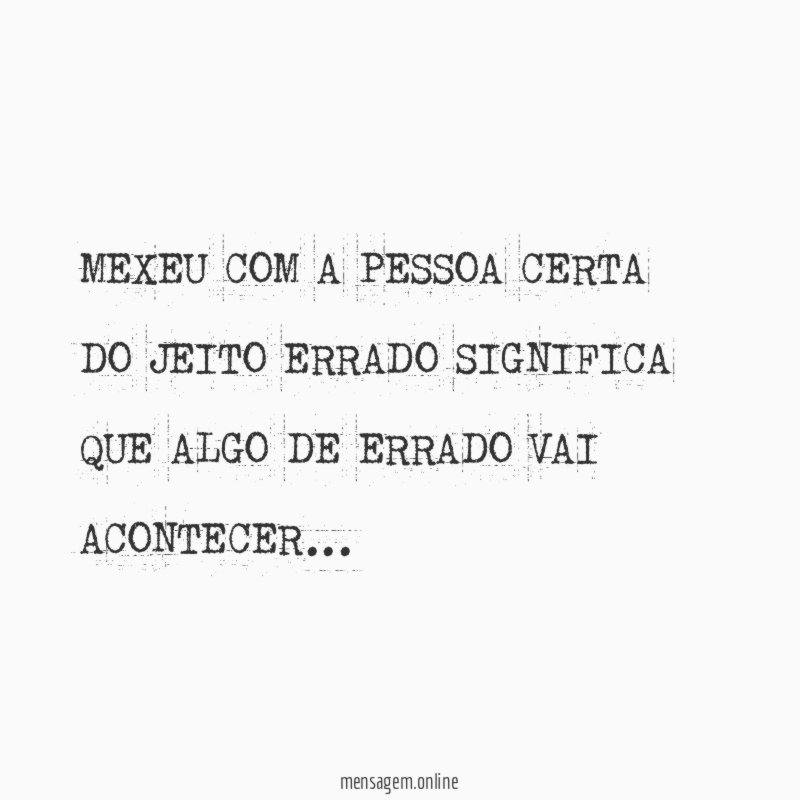 MEXEU COM A PESSOA CERTA DO JEITO ERRADO