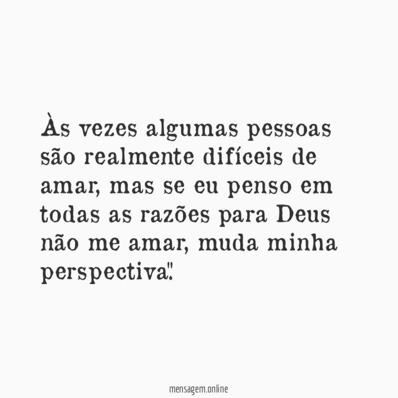 Às vezes algumas pessoas são realmente difíceis de amar