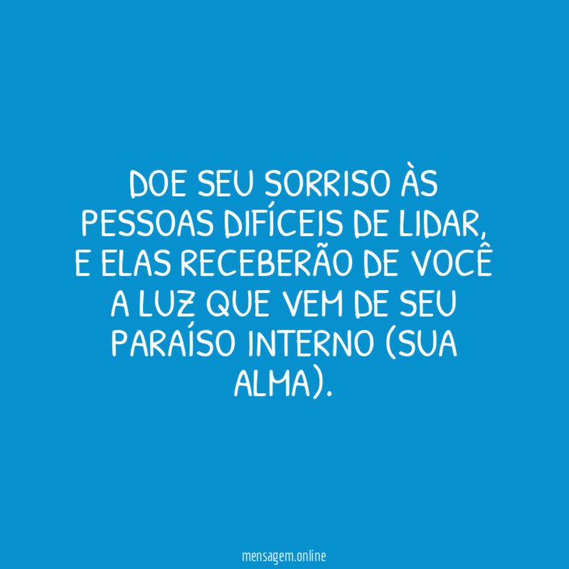 Doe seu sorriso às pessoas difíceis de lidar