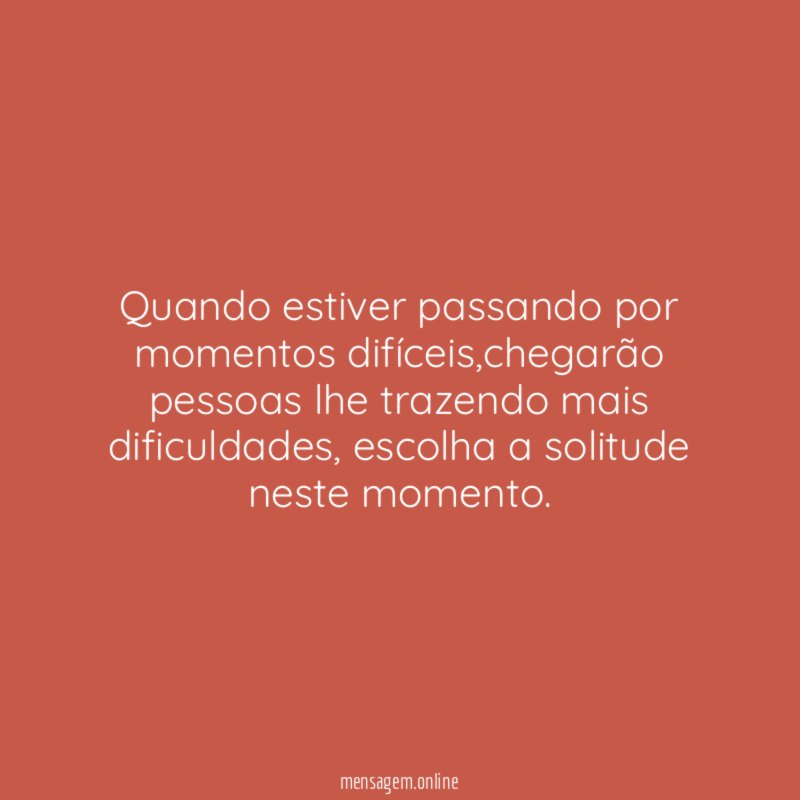 Quando estiver passando por momentos difíceis