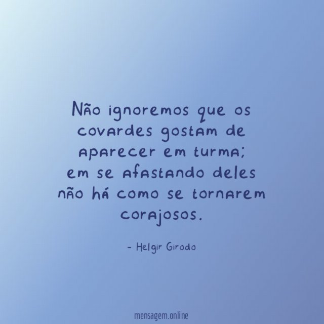 Não ignoremos que os covardes gostam de aparecer em turma