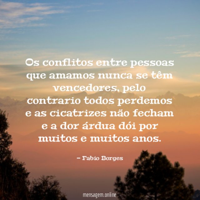 Os conflitos entre pessoas que amamos nunca se têm vencedores